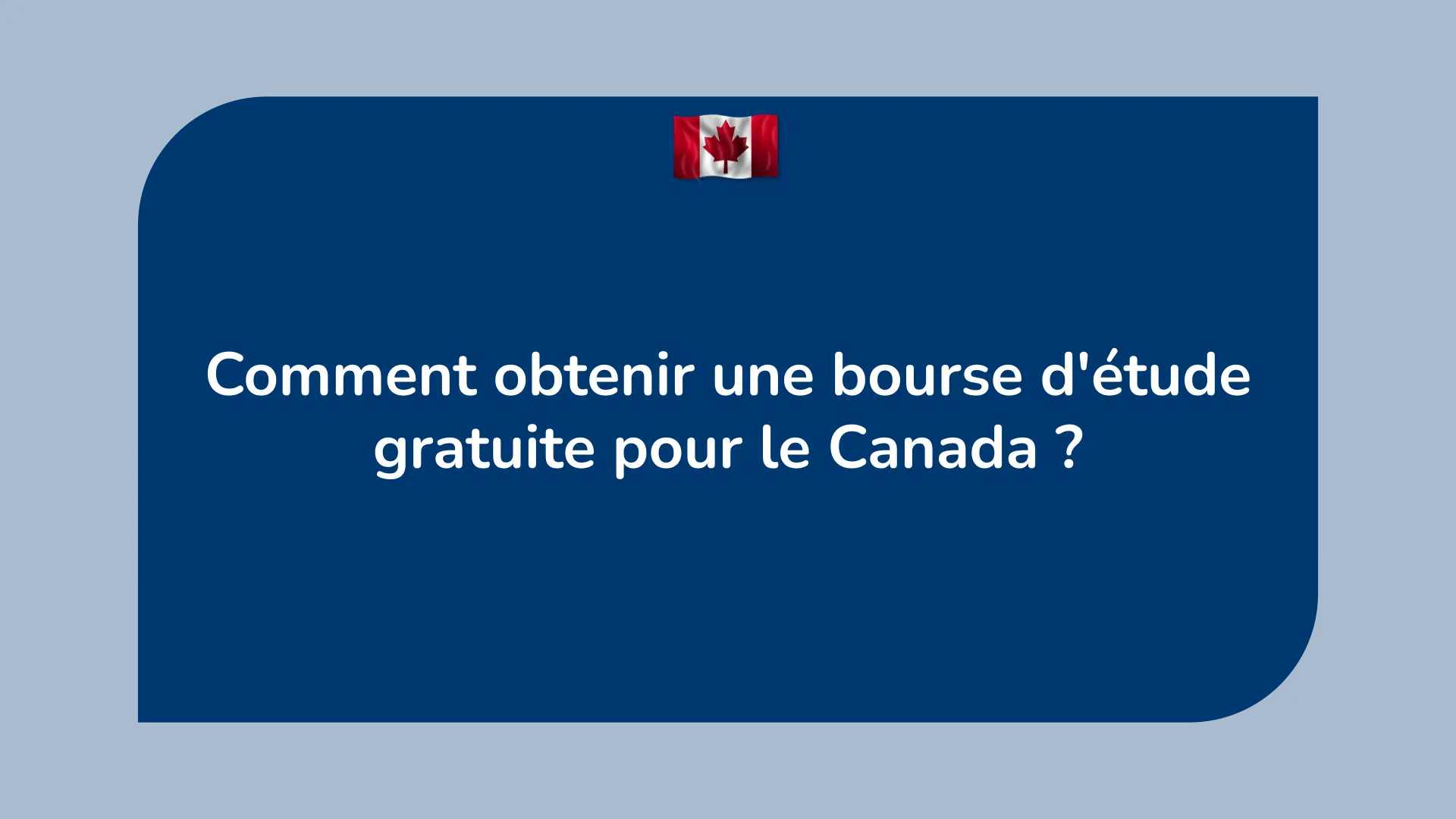 Comment obtenir une bourse d'étude gratuite pour le Canada ?