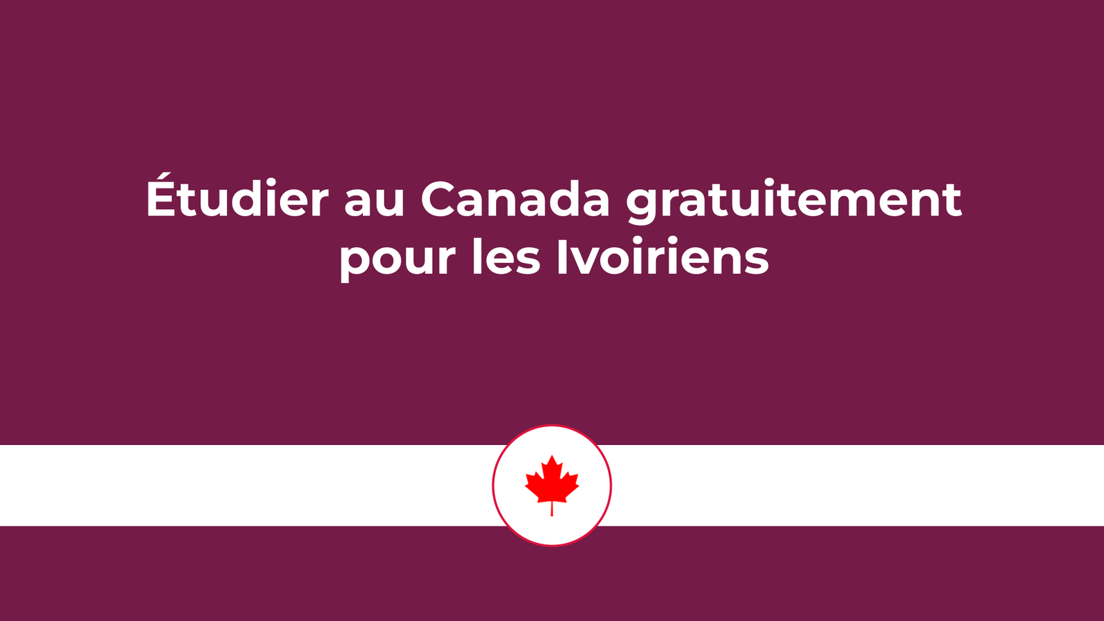 étudier au Canada gratuitement pour les Ivoiriens